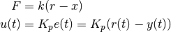 F &= k(r - x) \\
u(t) &= K_p e(t) = K_p(r(t) - y(t))