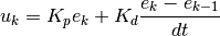 u_k = K_p e_k + K_d \frac{e_k - e_{k-1}}{dt}