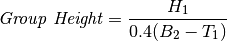 \textit{Group Height} = \frac{H_1}{0.4 (B_2 - T_1)}