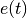 e(t)