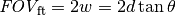 \textit{FOV}_{\mathrm{ft}} = 2 w = 2 d \tan \theta